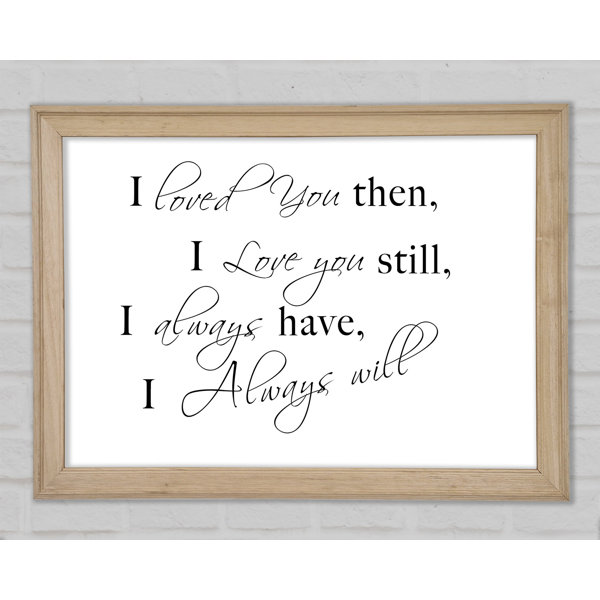 Ich Liebte Dich Damals Ich Liebe Dich Nun Happy Larry Gerahmtes Poster Liebe Zitat Ich liebte dich damals ich